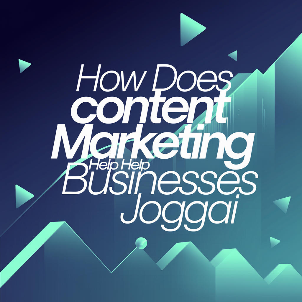 How Does Content Marketing Help Businesses​ For JoggAI
