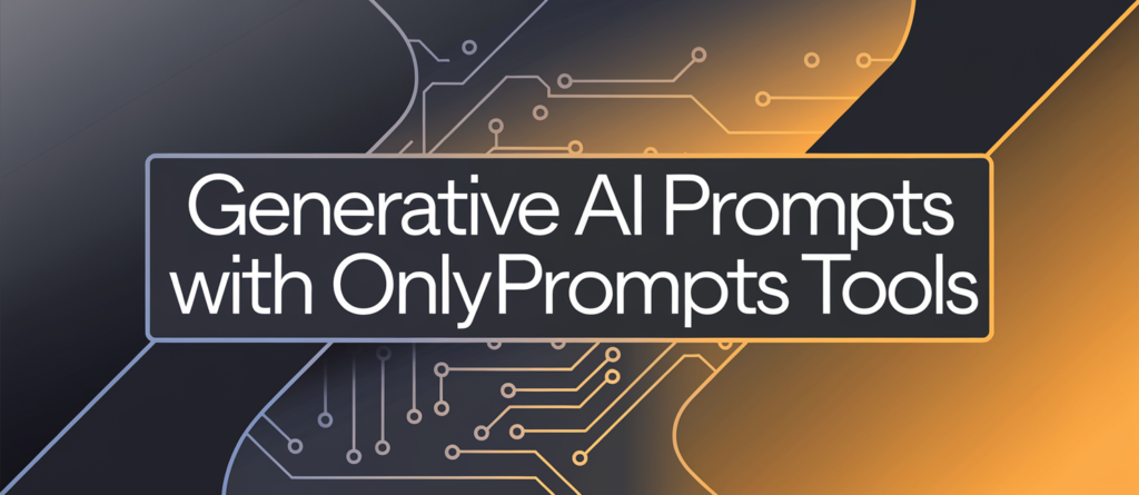 How To Write Generative Ai Prompts With OnlyPrompts Tools