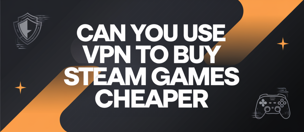 Can You Use Vpn To Buy Steam Games Cheaper​